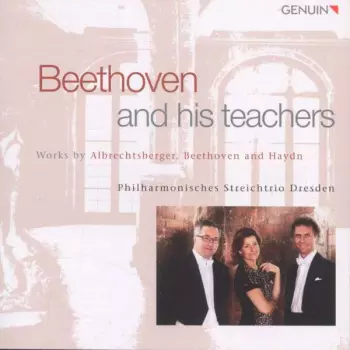 Philharmonisches Streichtrio Dresden - Beethoven And His Teachers