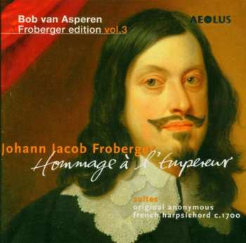 CD Bob van Asperen: Froberger edition Vol.3 - Hommage À l'Empereur 462689