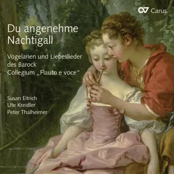 Du Angenehme Nachtigall - Barocke Vogelarien & Liebeslieder