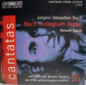 Album Johann Sebastian Bach: Cantatas 16: BWV 119 Preise, Jerusalem, Den Herrn- BWV 194 Höchsterwünschtes Freudenfrest