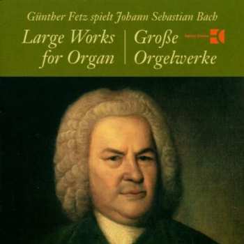 Album Johann Sebastian Bach: Large Works For Organ / Große Orgelwerke