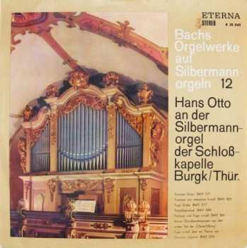 LP Johann Sebastian Bach: Bachs Orgelwerke Auf Silbermannorgeln 12: Hans Otto An Der Silbermannorgel Der Schloßkapelle Burg/Thür. 596979