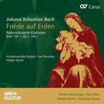 Album Johann Sebastian Bach: Friede Auf Erden - Rekonstruierte Kantaten BWV 197.1, 80.1, 190.1