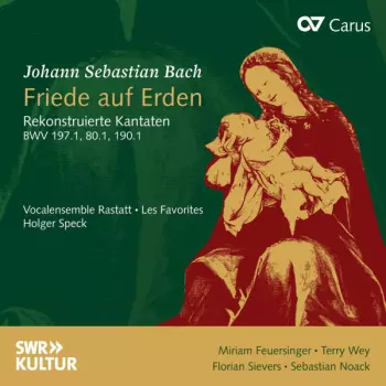 Friede Auf Erden - Rekonstruierte Kantaten BWV 197.1, 80.1, 190.1