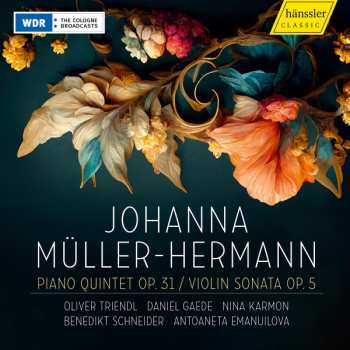 Johanna Müller-Hermann: Piano Quintet Op. 31 / Violin Sonata Op. 5