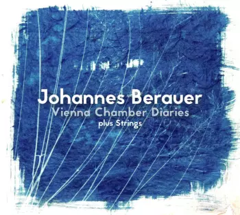 Johannes Berauer: Vienna Chamber Diaries plus Strings