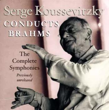 Serge Koussevitzky Conducts The Brahms Symphonies