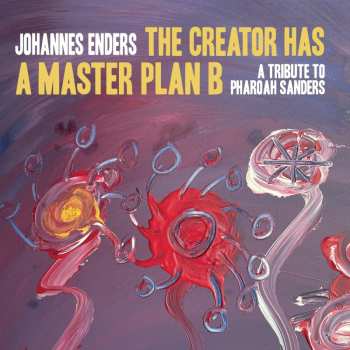 Album Johannes Enders: The Creator Has A Masterplan B: A Tribute To Pharoah Sanders