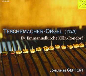 Album Johannes Geffert: Johannes Geffert Spielt Die Teschemacher Orgel Ev. Emmanuelkirche Köln-rondorf