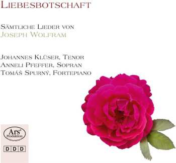 Album Anneli Pfeffer: Liebesbotschaft: Sämtliche Lieder von Joseph Wolfram