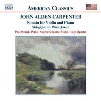 John Alden Carpenter: Sonata For Violin And Piano • String Quartet • Piano Quintet