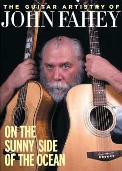 Album John Fahey: The Guitar Artistry Of John Fahey. On The Sunny Side Of The Ocean