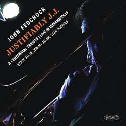 CD John Fedchock Quartet: Justifiably J.j.: A Centennial Tribute Live In Indianapolis 617449