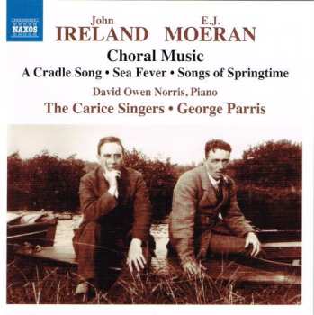 Album John Ireland: Choral Music: A Cradle Song • Sea Fever • Songs Of Springtime