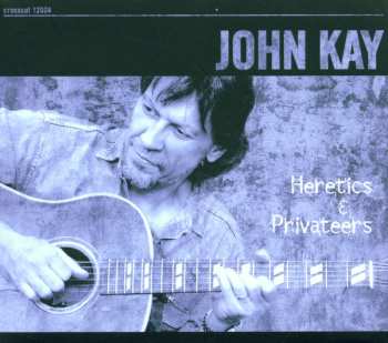 CD John Kay: Heretics & Privateers 554637