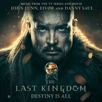 John Lunn: The Last Kingdom: Destiny Is All