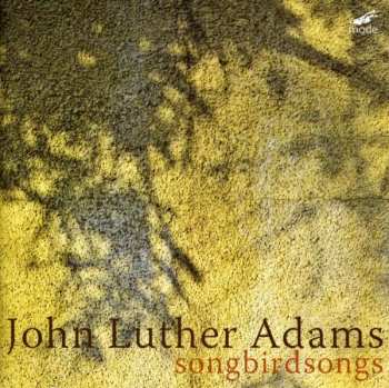 CD John Luther Adams: Songbirdsongs 398596