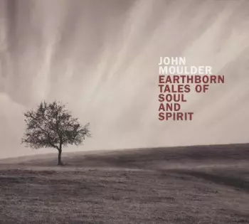 John Moulder: Earthborn Tales Of Soul And Spirit