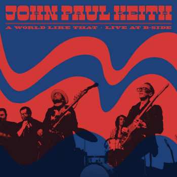 Album John Paul Keith: A World Like That • Live At B-Side