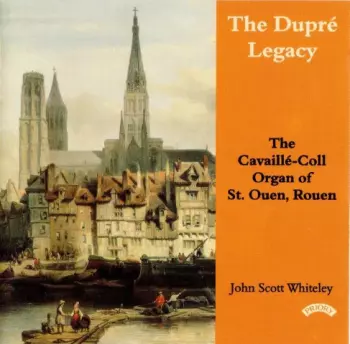 The Dupré Legacy - The Cavaillé-Coll Organ Of St.Ouen, Rouen