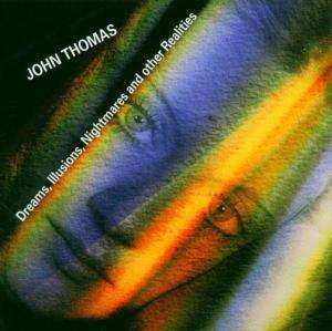 CD John Thomas: Dreams, Illusions, Nightmares And Other Realities 494940