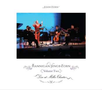 John Zorn: Hannigan Sings Zorn Volume Two Live At Miller Theatre