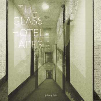 Album Johnny Bob: The Glass Hotel Tapes