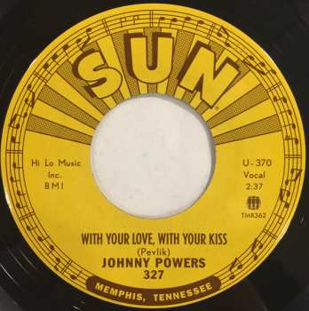 SP Johnny Powers: With Your Love, With Your Kiss / Be Mine, All Mine 571451