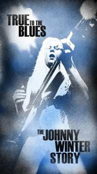 Album Johnny Winter: True To The Blues: The Johnny Winter Story