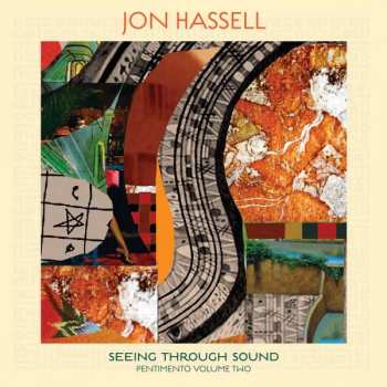 CD Jon Hassell: Seeing Through Sound (Pentimento Volume Two) 335446