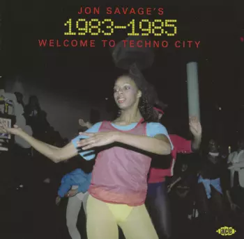 Jon Savage's 1983-1985 (Welcome To Techno City)