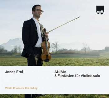 Album Jonas Erni: 6 Fantasien Für Violine Solo "anima"