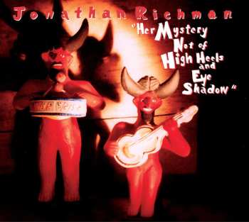 Album Jonathan Richman: Her Mystery Not Of High Heels And Eye Shadow