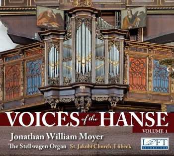 Album Jonathan William Moyer: Voices Of The Hanse Vol.1 - Die Stellwangen-orgel St. Jakobi Lübeck