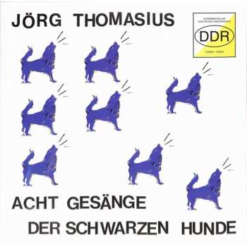 Jörg Thomasius: Acht Gesänge Der Schwarzen Hunde