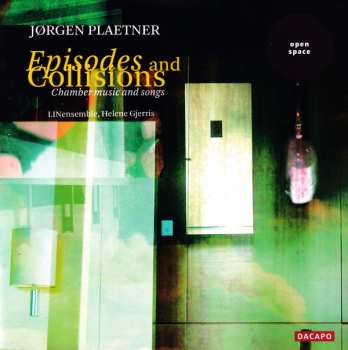 Jørgen Plaetner: Episodes And Collisions: Chamber Music And Songs