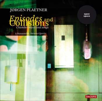 CD Jørgen Plaetner: Episodes And Collisions: Chamber Music And Songs 560518