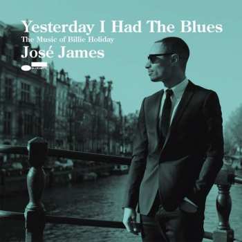 Album José James: Yesterday I Had The Blues: The Music Of Billie Holiday