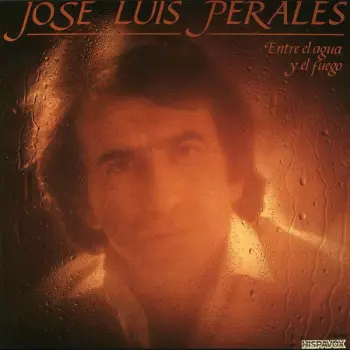 José Luis Perales: Entre El Agua Y El Fuego