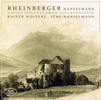 Josef Rheinberger: Violin Sonatas From Liechtenstein 