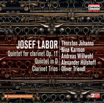 Josef Labor: Quintet For Clarinet Op. 11 / Quintet In D / Clarinet Trios