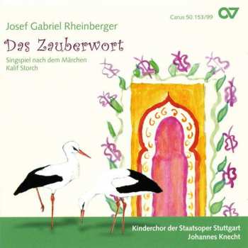 CD Josef Rheinberger: Das Zauberwort (Singspiel Nach Dem Märchen Kalif Storch) 456770