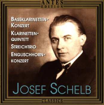 Album Josef Schelb: Bassklarinetten-Konzert / Klarinetten-Quintett / Streichtrio / Englishhorn-Konzert