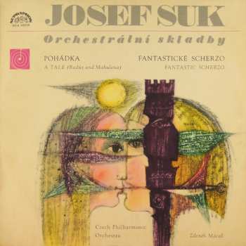 Josef Suk: Orchestrální Skladby - Pohádka = A Tale (Radúz And Mahulena) / Fantastické Scherzo = Fantastic Scherzo