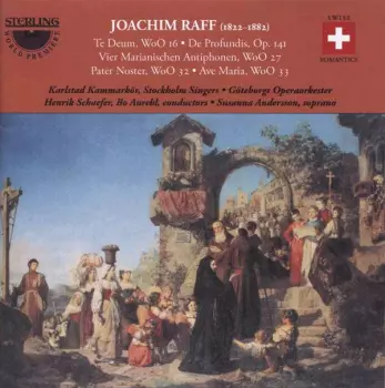 Joseph Joachim Raff: Te Deum, WoO 16 • Profundis - Psalm 130, Op. 141 • Vier Antiphonen, WoO 27 • Noster, WoO 32 • Ave Maria, WoO 33