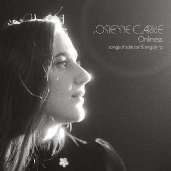 CD Josienne Clarke: Onliness (Songs Of Solitude & Singularity) 499586