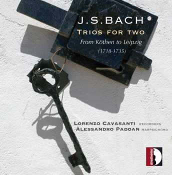 Johann Sebastian Bach: Trios For Two - From Köthen To Leipzig (1718-1735)