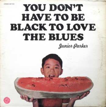 Album Little Junior Parker: You Don't Have To Be Black To Love The Blues