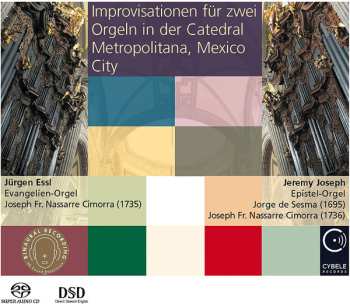 Jürgen Essl: Improvisationen Für Zwei Orgeln In Der Catedral Metropolitana, Mexico City