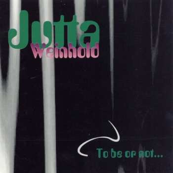 Jutta Weinhold: To Be Or Not...